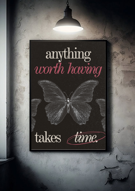 Anything worth having takes time | Quote| Motivational Poster