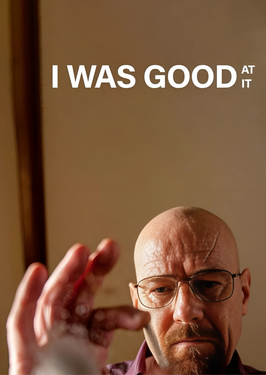 Breaking Bad- I was good at it A-4 Poster