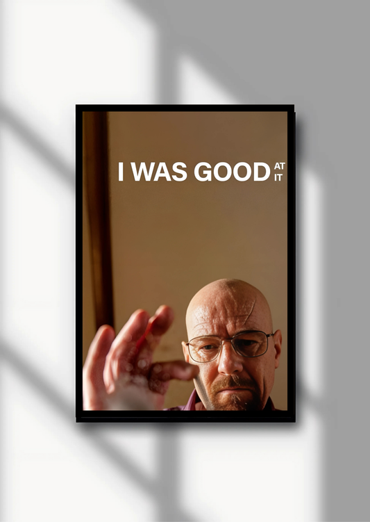 Breaking Bad- I was good at it A-4 Poster