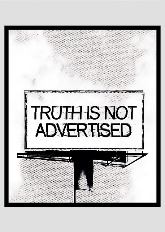 Truth is not Advertised - A4 sized Poster